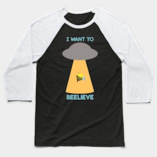 I want to beelive - I want to believe Baseball T-Shirt